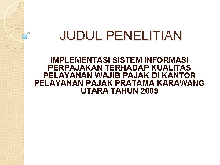 JUDUL PENELITIAN IMPLEMENTASI SISTEM INFORMASI PERPAJAKAN TERHADAP KUALITAS PELAYANAN WAJIB PAJAK DI KANTOR PELAYANAN