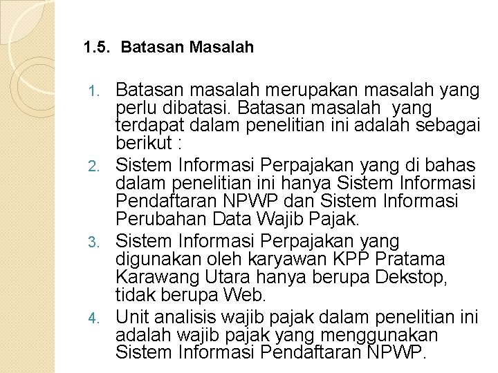 1. 5. Batasan Masalah Batasan masalah merupakan masalah yang perlu dibatasi. Batasan masalah yang
