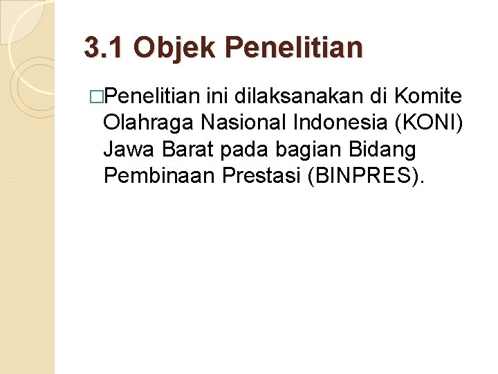 3. 1 Objek Penelitian �Penelitian ini dilaksanakan di Komite Olahraga Nasional Indonesia (KONI) Jawa
