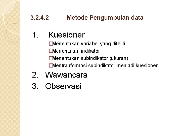 3. 2. 4. 2 1. Metode Pengumpulan data Kuesioner �Menentukan variabel yang diteliti �Menentukan