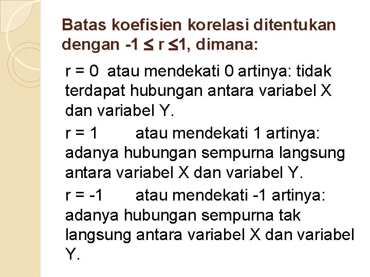 Batas koefisien korelasi ditentukan dengan -1 r 1, dimana: r = 0 atau mendekati