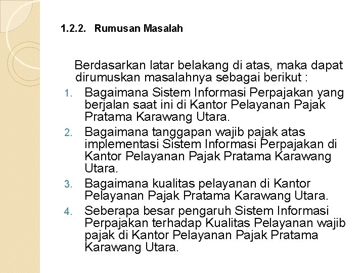 1. 2. 2. Rumusan Masalah Berdasarkan latar belakang di atas, maka dapat dirumuskan masalahnya