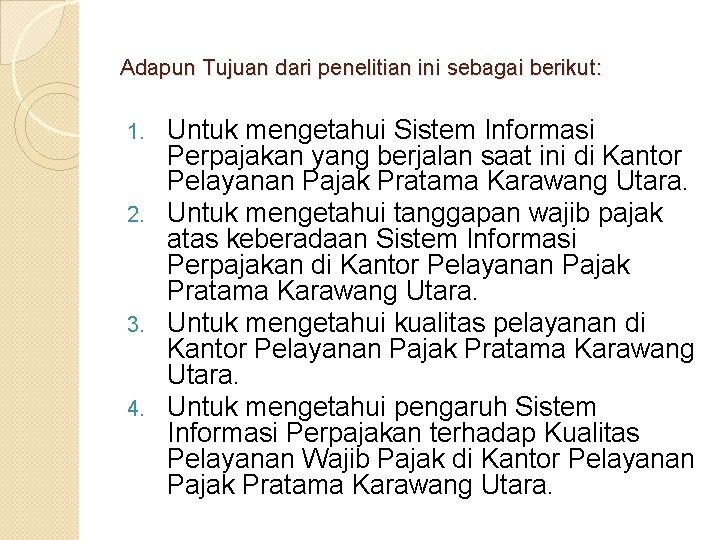 Adapun Tujuan dari penelitian ini sebagai berikut: Untuk mengetahui Sistem Informasi Perpajakan yang berjalan