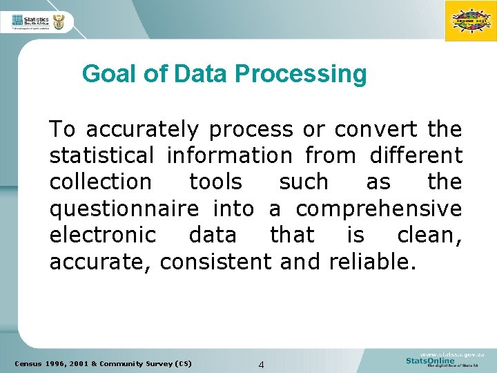 Goal of Data Processing To accurately process or convert the statistical information from different