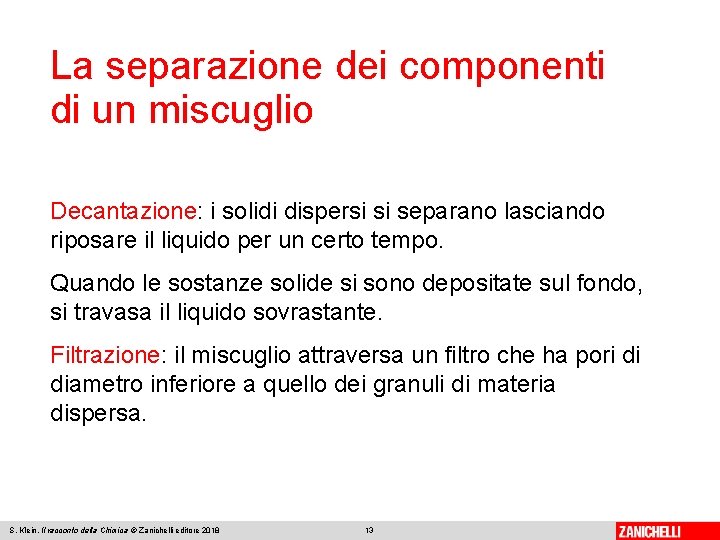 2. Laseparazione Separazione Componenti deidei componenti didiun un. Miscuglio miscuglio Decantazione: i solidi dispersi