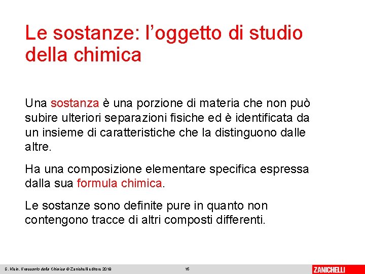 Le sostanze: l’oggetto di studio della chimica Una sostanza è una porzione di materia