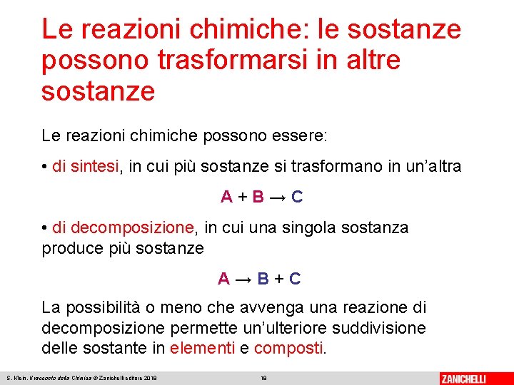 Le reazioni chimiche: le sostanze possono trasformarsi in altre sostanze Le reazioni chimiche possono