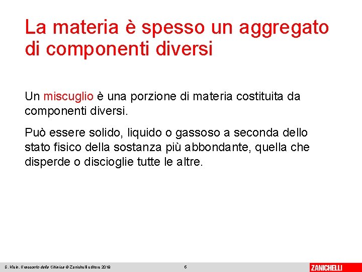 La materia è spesso un aggregato di componenti diversi Un miscuglio è una porzione