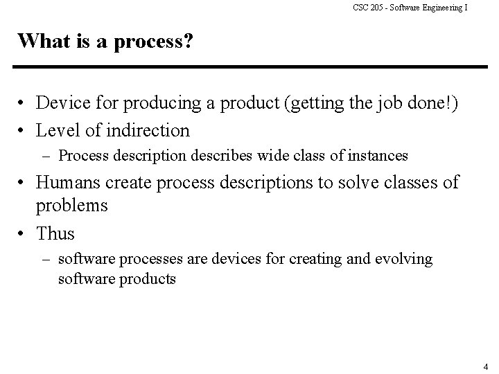 CSC 205 - Software Engineering I What is a process? • Device for producing