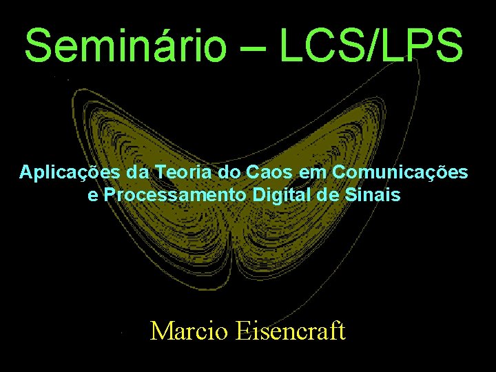 Seminário – LCS/LPS Aplicações da Teoria do Caos em Comunicações e Processamento Digital de