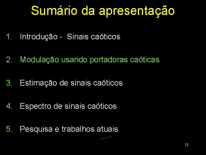 Sumário da apresentação 1. Introdução - Sinais caóticos 2. Modulação usando portadoras caóticas 3.