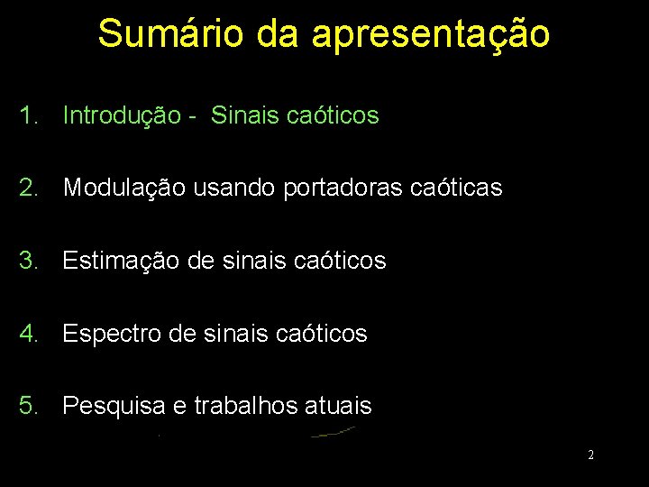 Sumário da apresentação 1. Introdução - Sinais caóticos 2. Modulação usando portadoras caóticas 3.