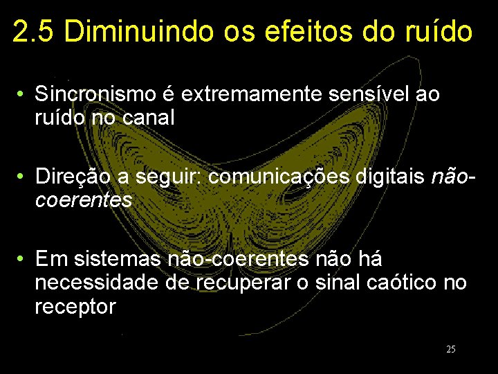 2. 5 Diminuindo os efeitos do ruído • Sincronismo é extremamente sensível ao ruído