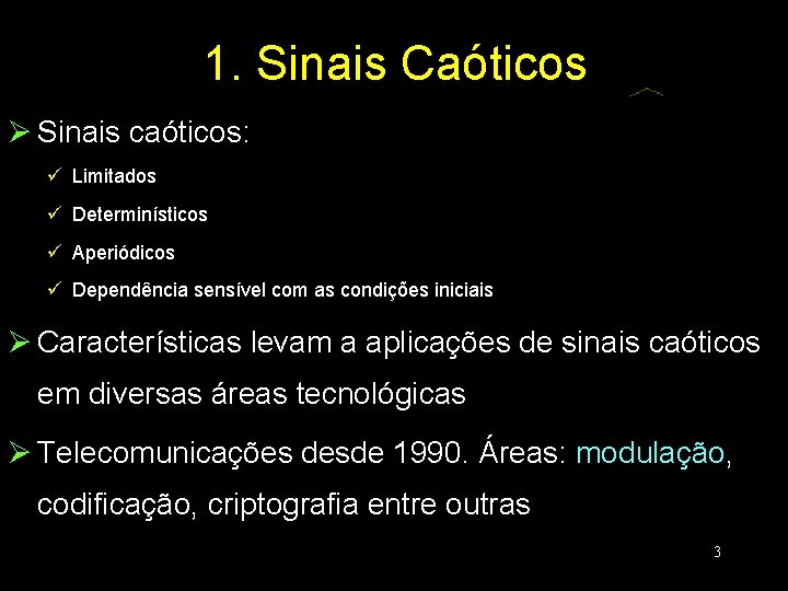 1. Sinais Caóticos Ø Sinais caóticos: ü Limitados ü Determinísticos ü Aperiódicos ü Dependência