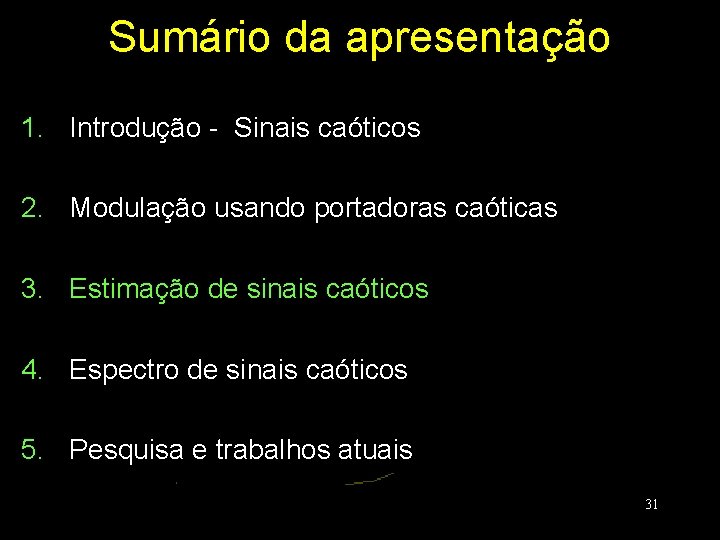 Sumário da apresentação 1. Introdução - Sinais caóticos 2. Modulação usando portadoras caóticas 3.