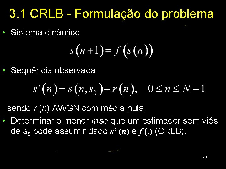 3. 1 CRLB - Formulação do problema • Sistema dinâmico • Seqüência observada sendo