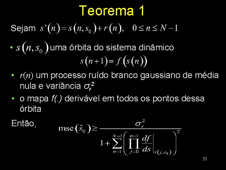 Teorema 1 Sejam • uma órbita do sistema dinâmico • r(n) um processo ruído
