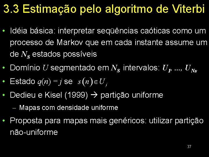 3. 3 Estimação pelo algoritmo de Viterbi • Idéia básica: interpretar seqüências caóticas como