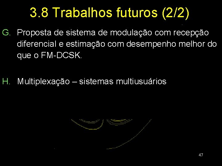 3. 8 Trabalhos futuros (2/2) G. Proposta de sistema de modulação com recepção diferencial