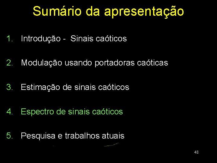 Sumário da apresentação 1. Introdução - Sinais caóticos 2. Modulação usando portadoras caóticas 3.