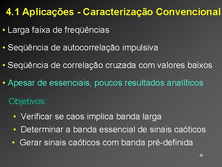 4. 1 Aplicações - Caracterização Convencional • Larga faixa de freqüências • Seqüência de