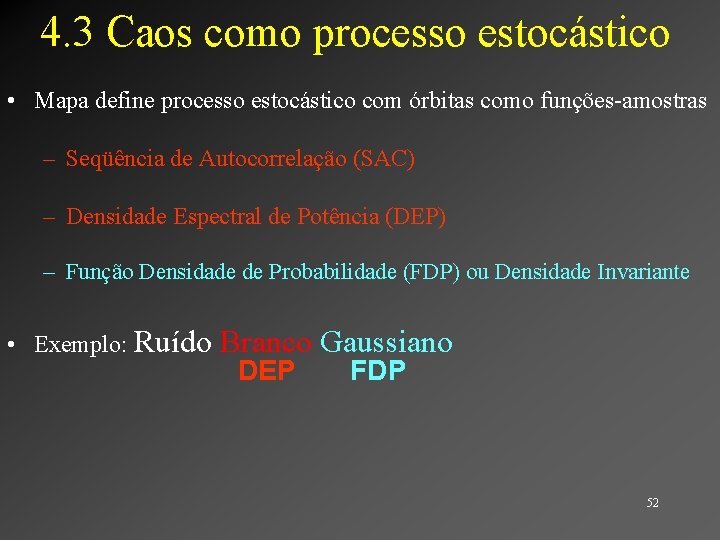 4. 3 Caos como processo estocástico • Mapa define processo estocástico com órbitas como