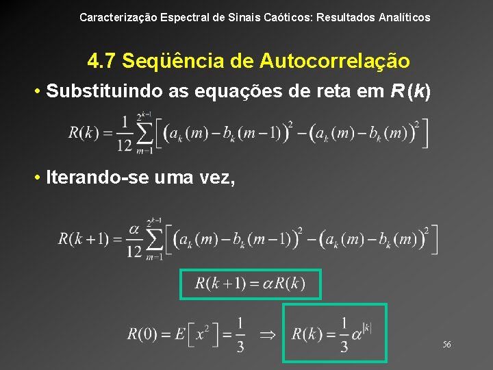 Caracterização Espectral de Sinais Caóticos: Resultados Analíticos 4. 7 Seqüência de Autocorrelação • Substituindo