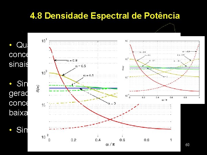 4. 8 Densidade Espectral de Potência • Quanto maior | |, mais concentrado é