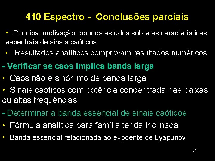 Caracterização Espectral de Sinais Caóticos: Resultados Analíticos 410 Espectro - Conclusões parciais • Principal