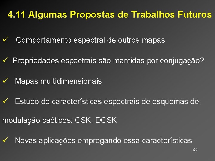 4. 11 Algumas Propostas de Trabalhos Futuros ü Comportamento espectral de outros mapas ü