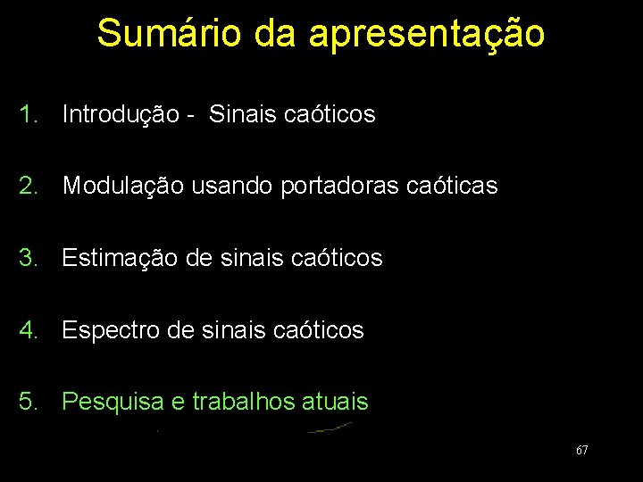 Sumário da apresentação 1. Introdução - Sinais caóticos 2. Modulação usando portadoras caóticas 3.