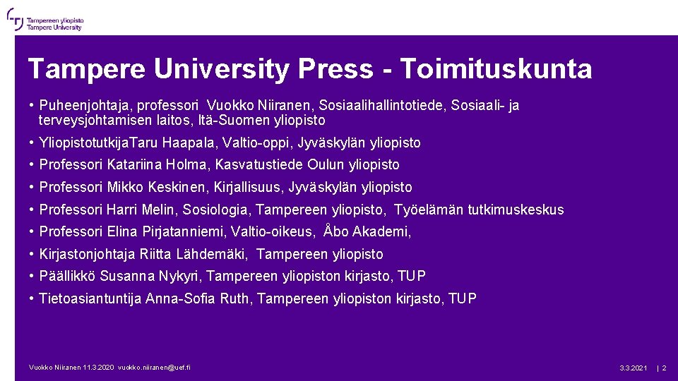 Tampere University Press - Toimituskunta • Puheenjohtaja, professori Vuokko Niiranen, Sosiaalihallintotiede, Sosiaali- ja terveysjohtamisen