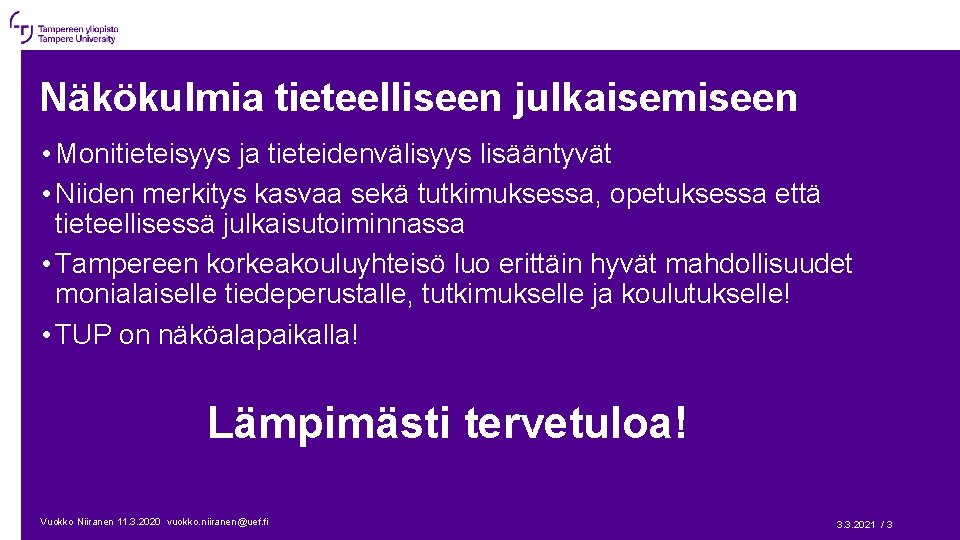 Näkökulmia tieteelliseen julkaisemiseen • Monitieteisyys ja tieteidenvälisyys lisääntyvät • Niiden merkitys kasvaa sekä tutkimuksessa,