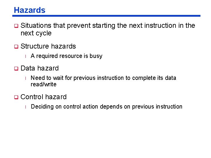 Hazards q Situations that prevent starting the next instruction in the next cycle q