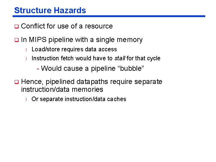 Structure Hazards q Conflict for use of a resource q In MIPS pipeline with