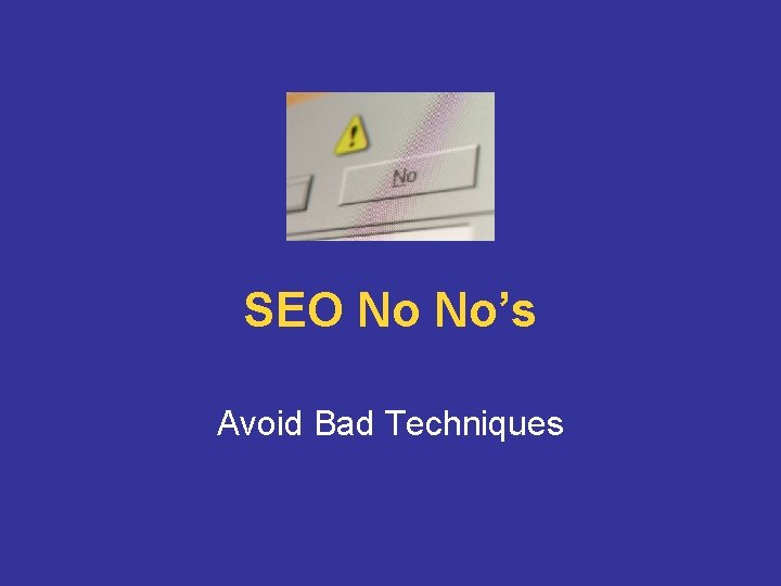 SEO No No’s Avoid Bad Techniques 