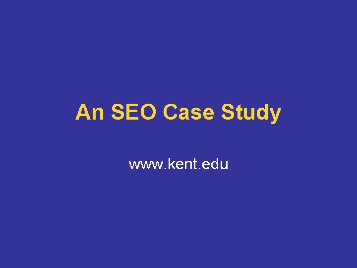 An SEO Case Study www. kent. edu 