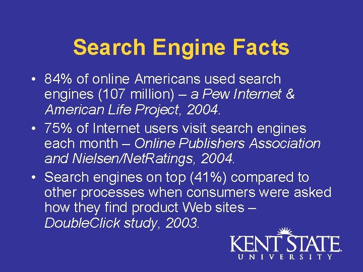 Search Engine Facts • 84% of online Americans used search engines (107 million) –