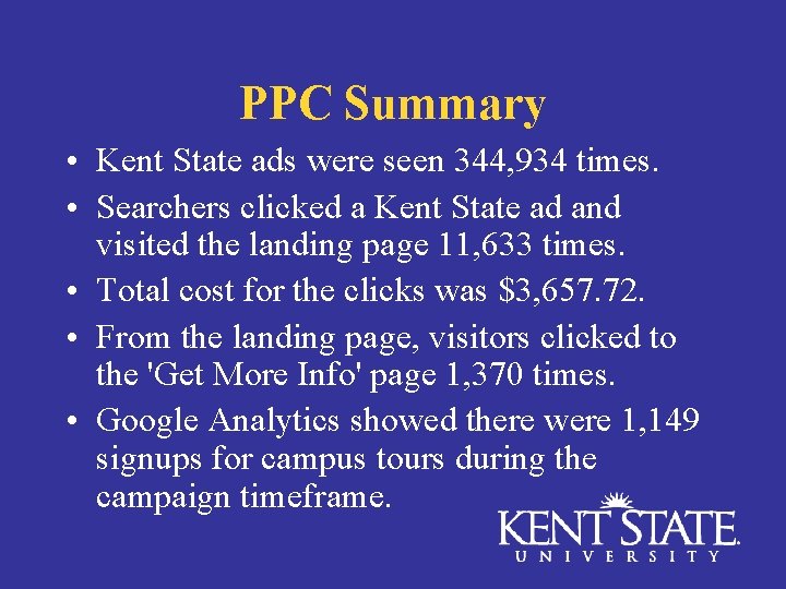 PPC Summary • Kent State ads were seen 344, 934 times. • Searchers clicked