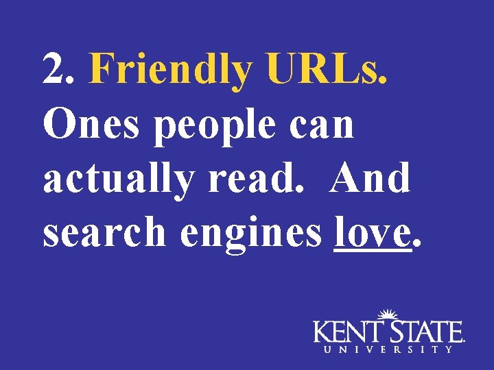 2. Friendly URLs. Ones people can actually read. And search engines love. 