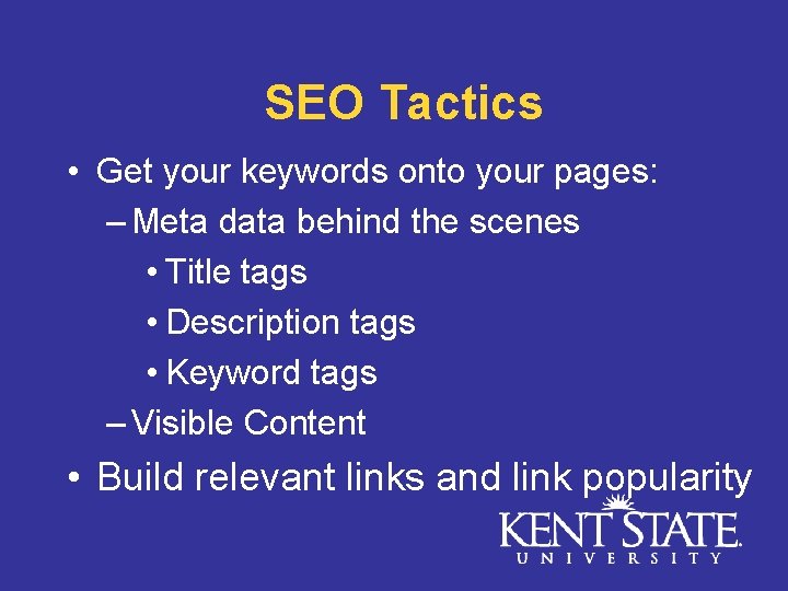 SEO Tactics • Get your keywords onto your pages: – Meta data behind the