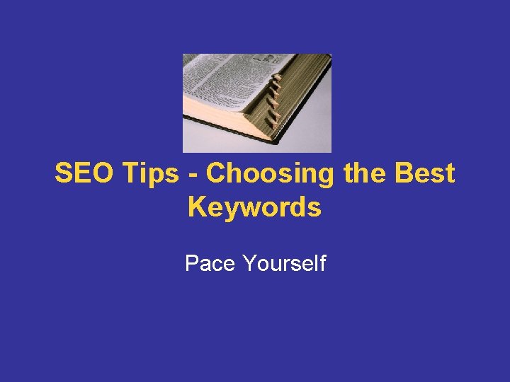 SEO Tips - Choosing the Best Keywords Pace Yourself 