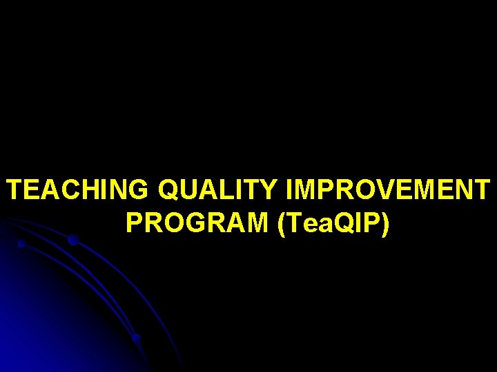 TEACHING QUALITY IMPROVEMENT PROGRAM (Tea. QIP) 