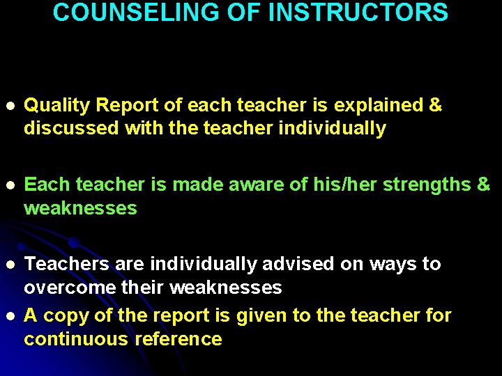 COUNSELING OF INSTRUCTORS l Quality Report of each teacher is explained & discussed with