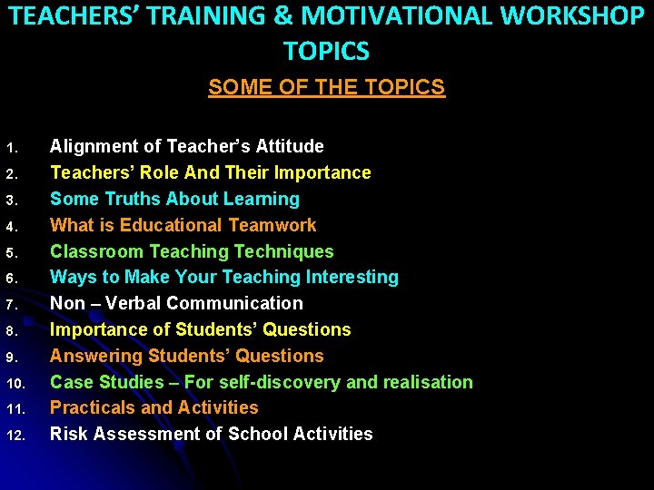 TEACHERS’ TRAINING & MOTIVATIONAL WORKSHOP TOPICS SOME OF THE TOPICS 1. 2. 3. 4.