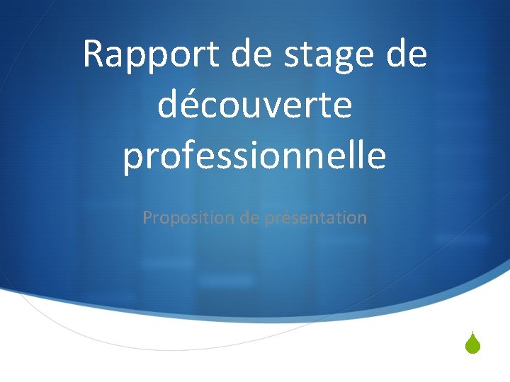 Rapport de stage de découverte professionnelle Proposition de présentation S 