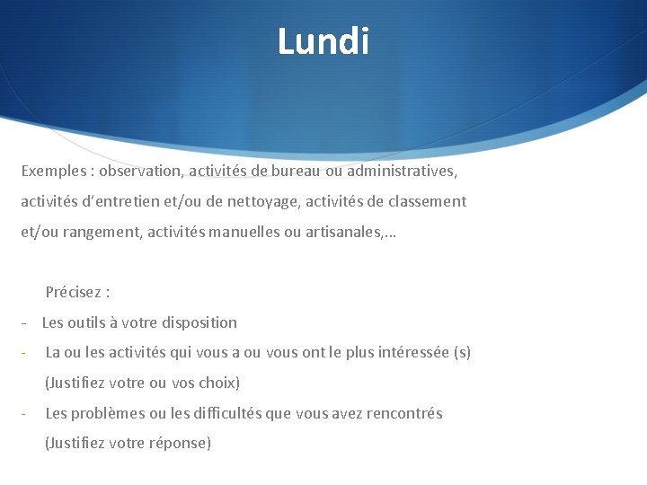 Lundi Exemples : observation, activités de bureau ou administratives, activités d’entretien et/ou de nettoyage,