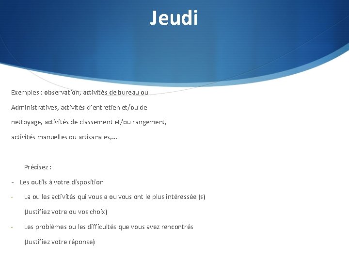 Jeudi Exemples : observation, activités de bureau ou Administratives, activités d’entretien et/ou de nettoyage,