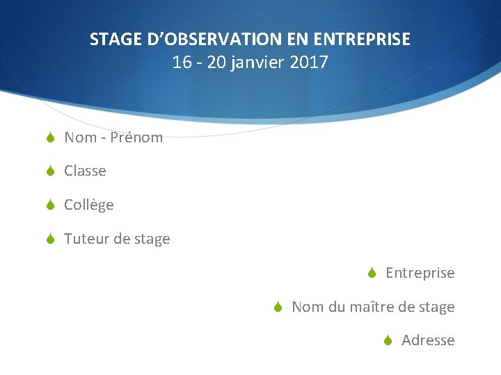 STAGE D’OBSERVATION EN ENTREPRISE 16 - 20 janvier 2017 S Nom - Prénom S