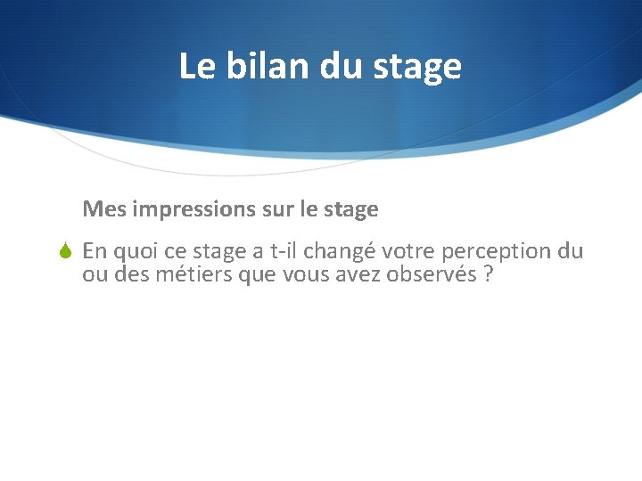 Le bilan du stage Mes impressions sur le stage S En quoi ce stage